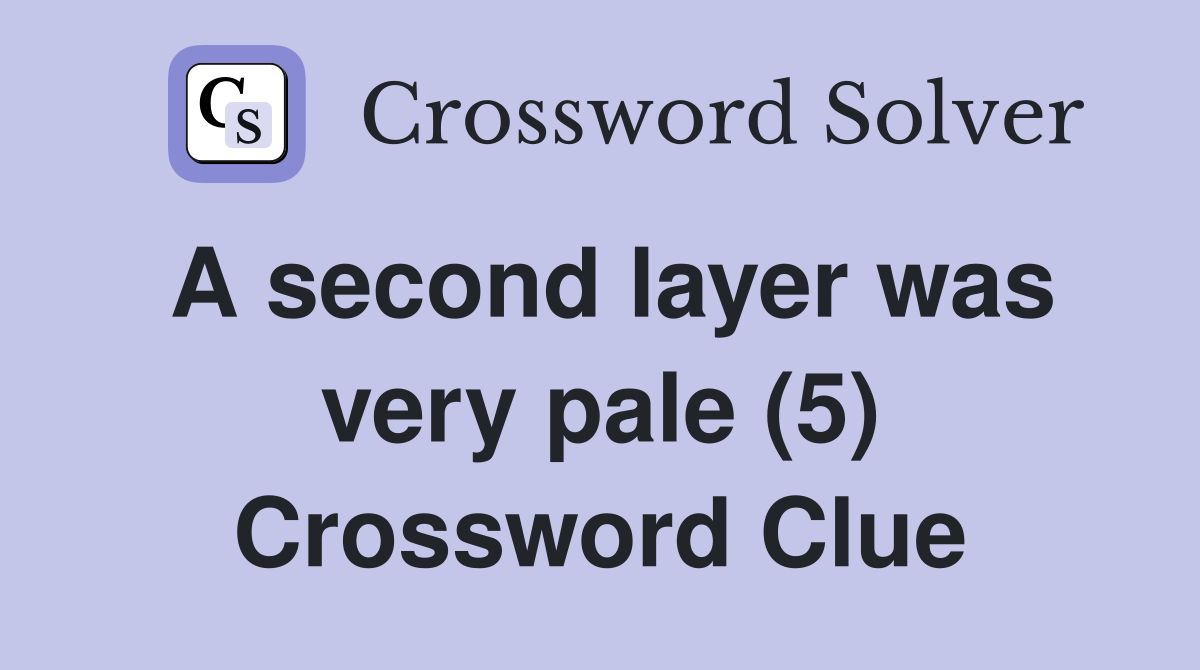 A second layer was very pale (5) - Crossword Clue Answers - Crossword